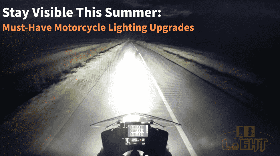 Stay Visible This Summer: Must-Have Motorcycle Lighting Upgrades